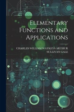Elementary Functions and Applications - Arthur Sullivan Gale, Charles William