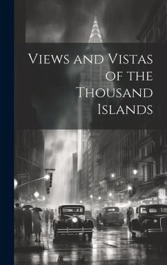 Views and Vistas of the Thousand Islands - Anonymous