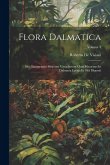 Flora Dalmatica: Sive Enumeratio Stirpium Vascularium Quas Hactenus In Dalmatia Lectas Et Sibi Digessit; Volume 3