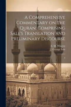 A Comprehensive Commentary on the Qurán: Comprising Sale's Translation and Preliminary Discourse: 4 - Sale, George; Wherry, E. M.