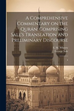 A Comprehensive Commentary on the Qurán: Comprising Sale's Translation and Preliminary Discourse: 4 - Sale, George; Wherry, E. M.