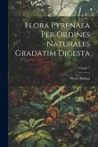 Flora Pyrenaea Per Ordines Naturales Gradatim Digesta; Volume 1