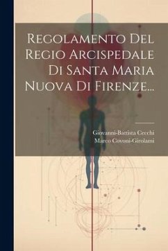 Regolamento Del Regio Arcispedale Di Santa Maria Nuova Di Firenze... - Covoni-Girolami, Marco; Cecchi, Giovanni-Battista