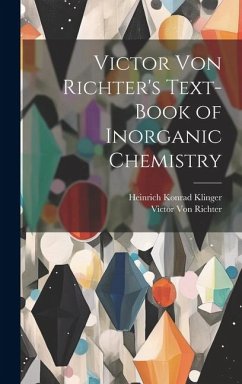 Victor Von Richter's Text-Book of Inorganic Chemistry - Richter, Victor Von; Klinger, Heinrich Konrad