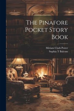 The Pinafore Pocket Story Book - T, Balcom Sophia