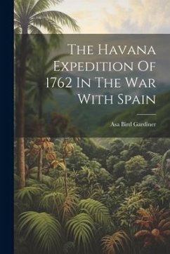 The Havana Expedition Of 1762 In The War With Spain