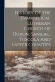 History Of The Evangelical Lutheran Church Of Huron, Sanilac, Tuscola And Lapeer Counties