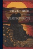 Present Truth: Being The Testimony Of The Holy Ghost On The Second Coming Of The Lord: The Divinity Of Christ, And The Personality Of
