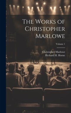 The Works of Christopher Marlowe; Volume 1 - Horne, Richard H.; Marlowe, Christopher