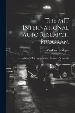 The MIT International Auto Research Program: A Study of University-industry Research Partnership - Upadhyay, Vandana