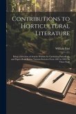Contributions to Horticultural Literature; Being a Selection of Articles Written for Gardening Periodicals, and Papers Read Before Various Societies F