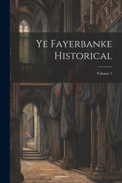 Ye Fayerbanke Historical; Volume 1 - Anonymous