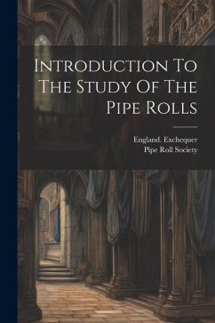 Introduction To The Study Of The Pipe Rolls - Exchequer, England