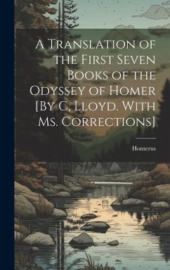 A Translation of the First Seven Books of the Odyssey of Homer [By C, Lloyd. With Ms. Corrections] - Homerus