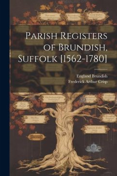 Parish Registers of Brundish, Suffolk [1562-1780] - Brundish, England; Crisp, Frederick Arthur