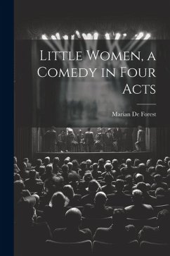 Little Women, a Comedy in Four Acts - De Forest, Marian