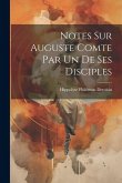 Notes sur Auguste Comte par un de ses disciples