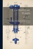 Centrifugal Pumps: An Essay On Their Construction And Operation, And Some Account Of The Origin And Development In This And Other Countri
