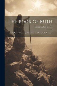 The Book of Ruth: In the Revised Version, With Introd. and Notes by G.A. Cooke - Cooke, George Albert