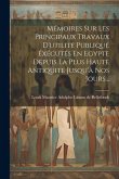 Mémoires Sur Les Principaux Travaux D'utilité Publiqué Éxécutés En Egypte Depuis La Plus Haute Antiquité Jusqu'à Nos Jours...
