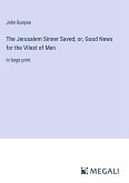 The Jerusalem Sinner Saved; or, Good News for the Vilest of Men