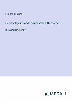 Schnock; ein niederländisches Gemälde - Hebbel, Friedrich