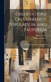 Observations On Currency, Population, and Pauperism: In Two Letters to Arthur Young, Esq