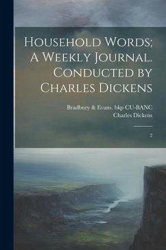 Household Words; A Weekly Journal. Conducted by Charles Dickens: 2 - Cu-Banc, Bradbury &. Evans Bkp; Dickens, Charles