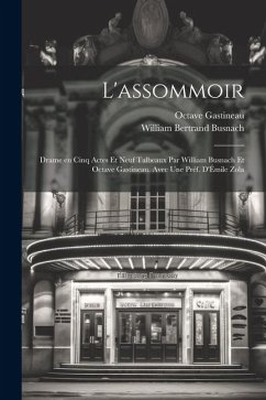 L'assommoir; drame en cinq actes et neuf talbeaux par William Busnach et Octave Gastineau. Avec une préf. d'Émile Zola - Busnach, William Bertrand; Gastineau, Octave