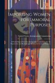 Importing Women for Immoral Purposes: A Partial Report From the Immigration Commission On the Importation and Harboring of Women for Immoral Purposes