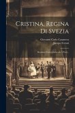 Cristina, Regina Di Svezia: Dramma Storico-lirico In 5 Parti...