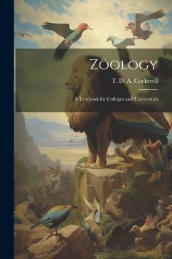 Zöology; A Textbook for Colleges and Universities - Cockerell, T. D. A.