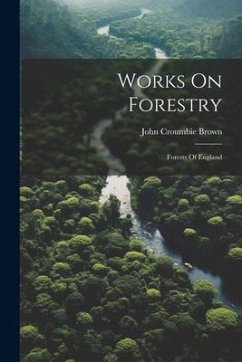 Works On Forestry: Forests Of England - Brown, John Croumbie