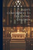 Mary's Conferences To Her Loving Children