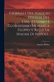 Giornale Del Viaggio D'italia Del L'invittissimo E Glorisissimo Monarca Filippo V Relle De Spagne Di Napoli...