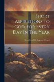 Short Aspirations To God, For Every Day In The Year: Mostly From Holy Scripture. [2 Issues]