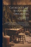 Catalogue De Sculptures Originales: Terres Cuites, Plâtres, Bronzes ... Tableaux Et Dessins Par J.-b. Carpeaux: Dessins Par Eug. Delacroix Dont La Ven