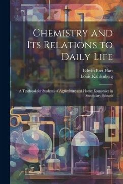 Chemistry and Its Relations to Daily Life: A Textbook for Students of Agriculture and Home Economics in Secondary Schools - Hart, Edwin Bret; Kahlenberg, Louis