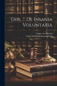 Diss. ... De Insania Voluntaria - Rheden, Caspar Von