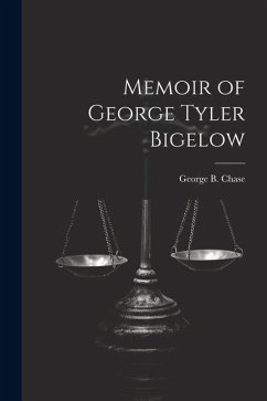 Memoir of George Tyler Bigelow - Chase, George B.