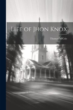 Life of Jhon Knox - M'Crie, Thomas