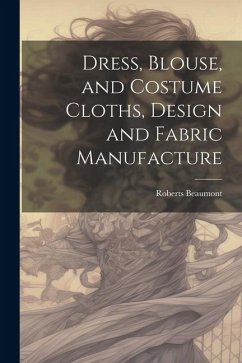 Dress, Blouse, and Costume Cloths, Design and Fabric Manufacture - Beaumont, Roberts