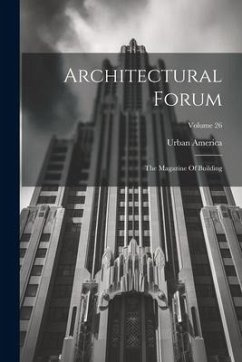 Architectural Forum: The Magazine Of Building; Volume 26 - (Organization), Urban America