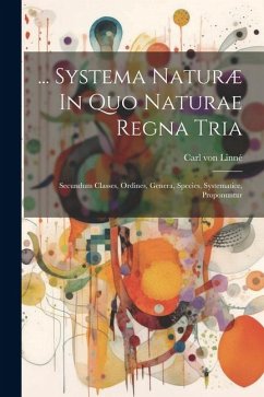 ... Systema Naturæ In Quo Naturae Regna Tria: Secundum Classes, Ordines, Genera, Species, Systematice, Proponuntur - Linné, Carl von