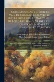 Correspondance Inédite De Mme. De Châteauroux Avec Le Duc De Richelieu, Le Maréchal De Belle-isle, Mm. Duverney, De Chavigny, Madame De Flavacourt, Et