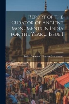 Report of the Curator of Ancient Monuments in India for the Year ..., Issue 1