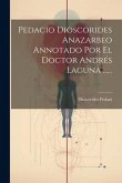 Pedacio Dioscorides Anazarbeo Annotado Por El Doctor Andrés Laguna ......