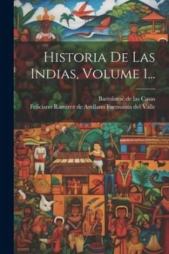 Historia De Las Indias, Volume 1...