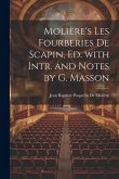 Molière's Les Fourberies De Scapin, Ed. with Intr. and Notes by G. Masson