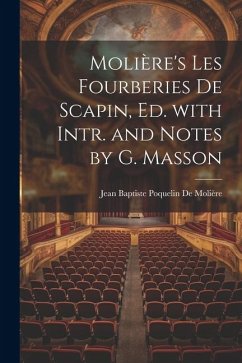 Molière's Les Fourberies De Scapin, Ed. with Intr. and Notes by G. Masson - De Molière, Jean Baptiste Poquelin